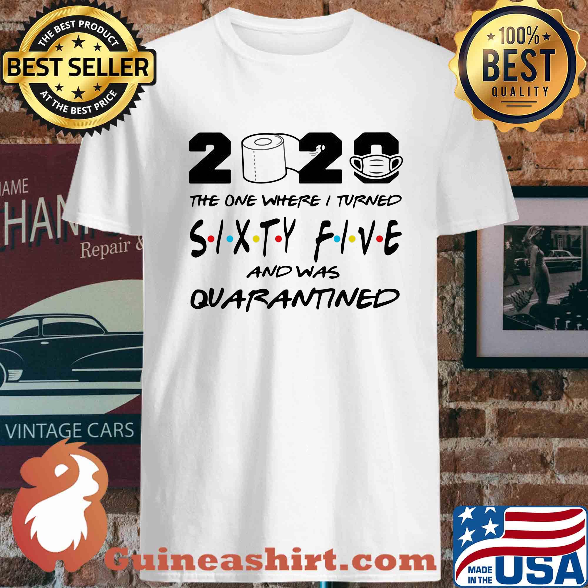 2020 the one where I turned sixty five and was quarantined shirt