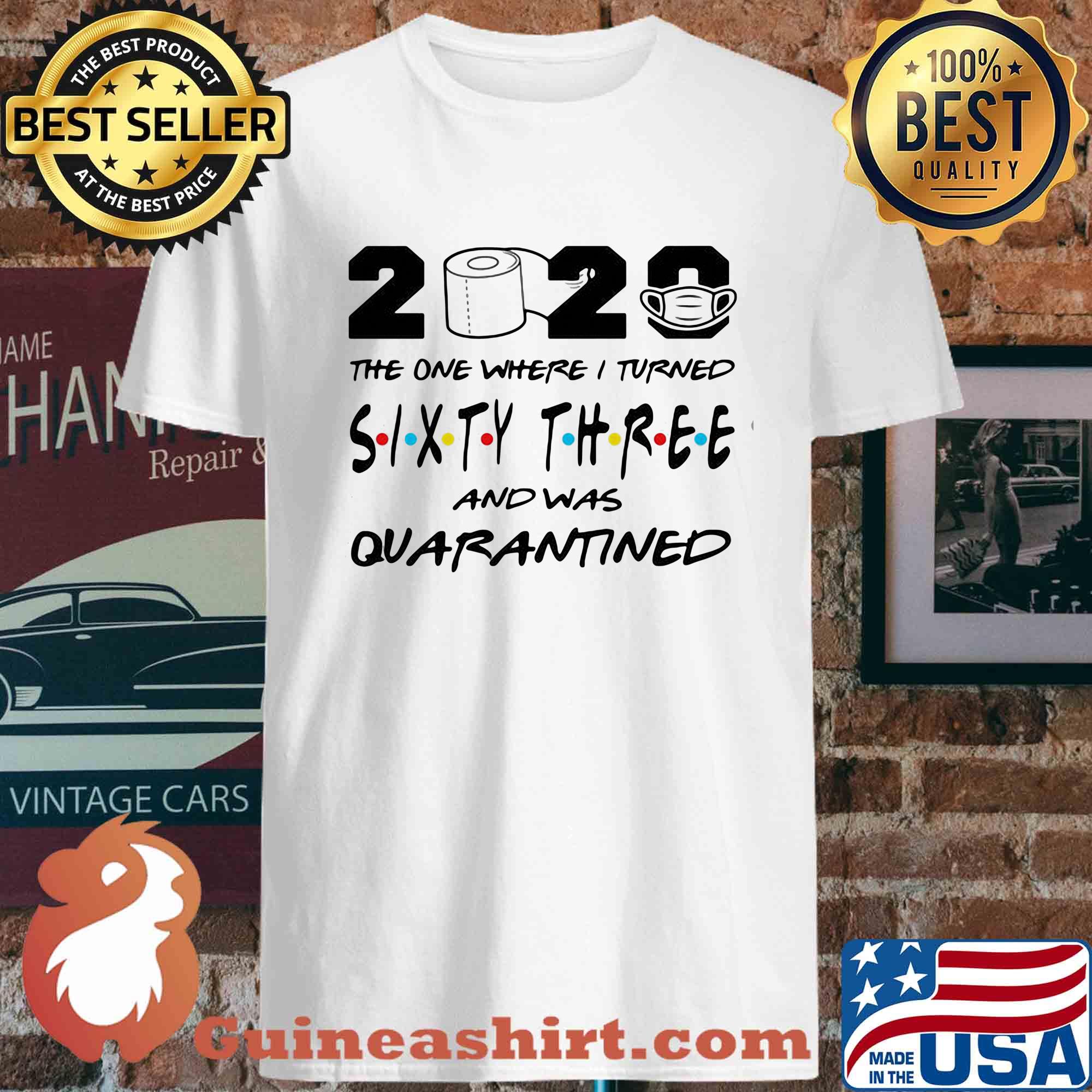 2020 the one where I turned sixty three and was quarantined shirt