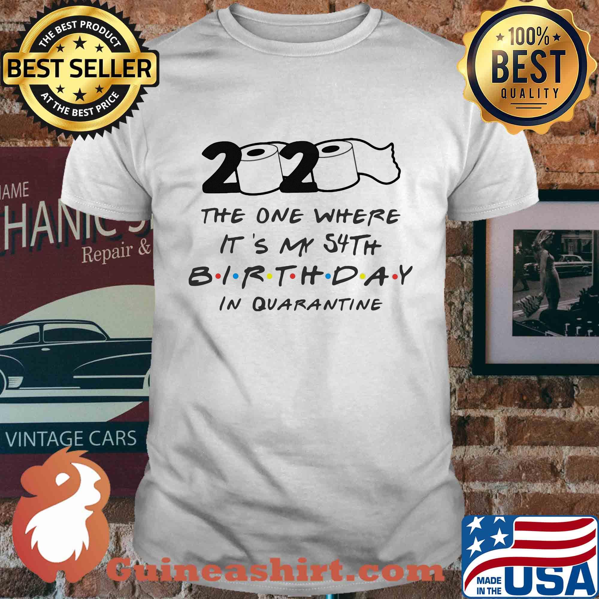 2020 the one where it's my 54th birthday in quarantine toilet paper shirt