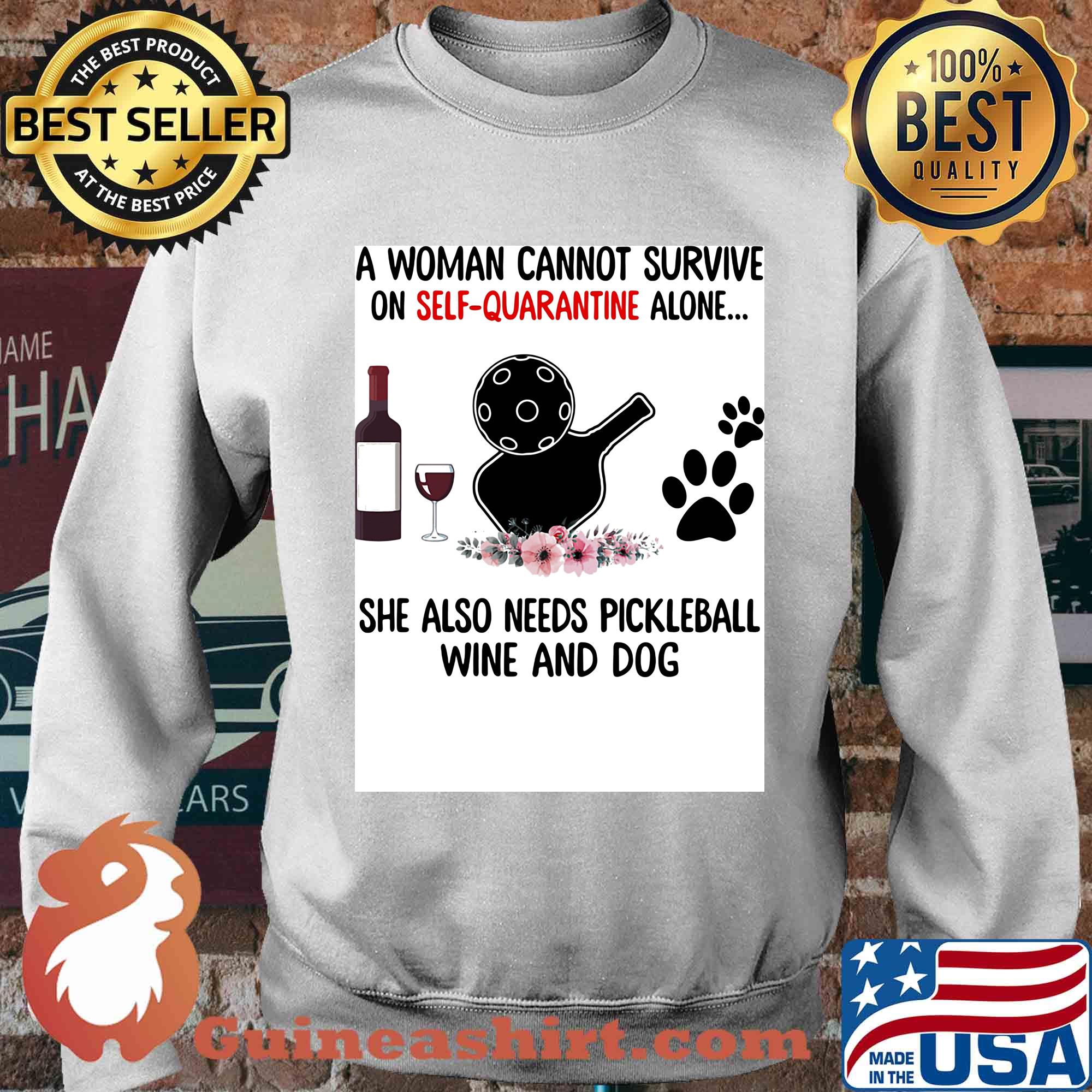 A woman cannot be survive on self-quarantine alone she also needs pickleball wine and dog paw s Sweater