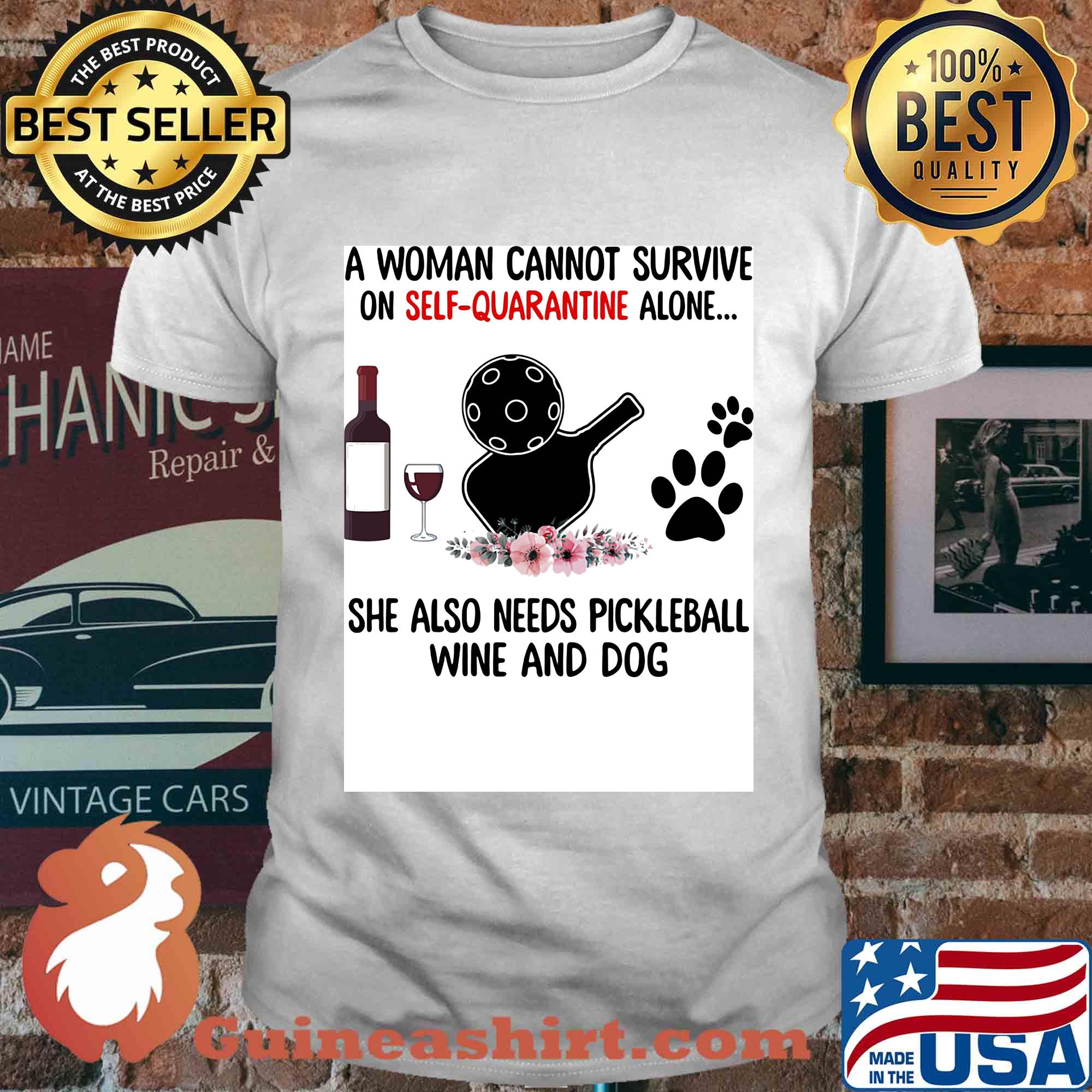 A woman cannot be survive on self-quarantine alone she also needs pickleball wine and dog paw shirt