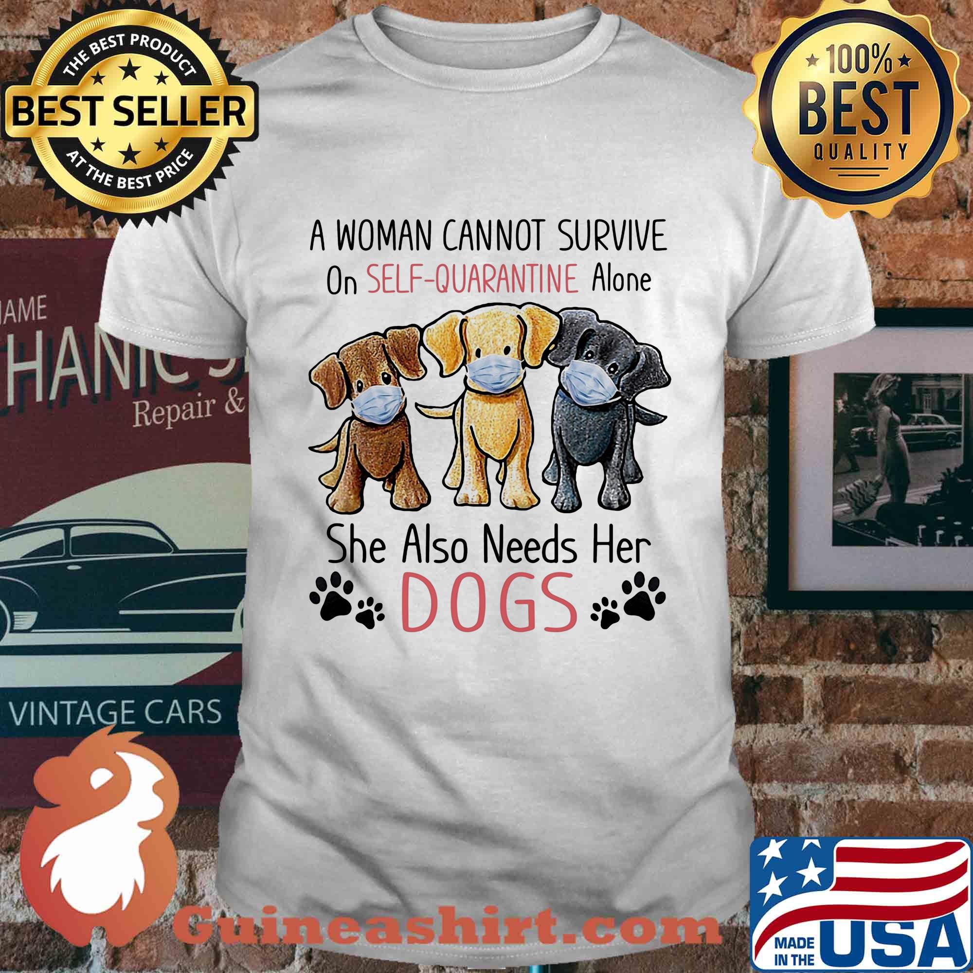 A woman cannot survive on self quarantine alone she also needs her Dogs shirt