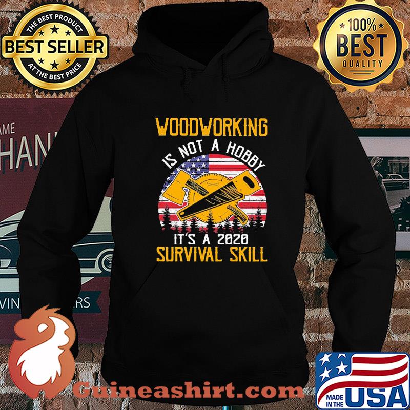 American woodworking is not a hobby it's a 2020 survival skill s Hoodie