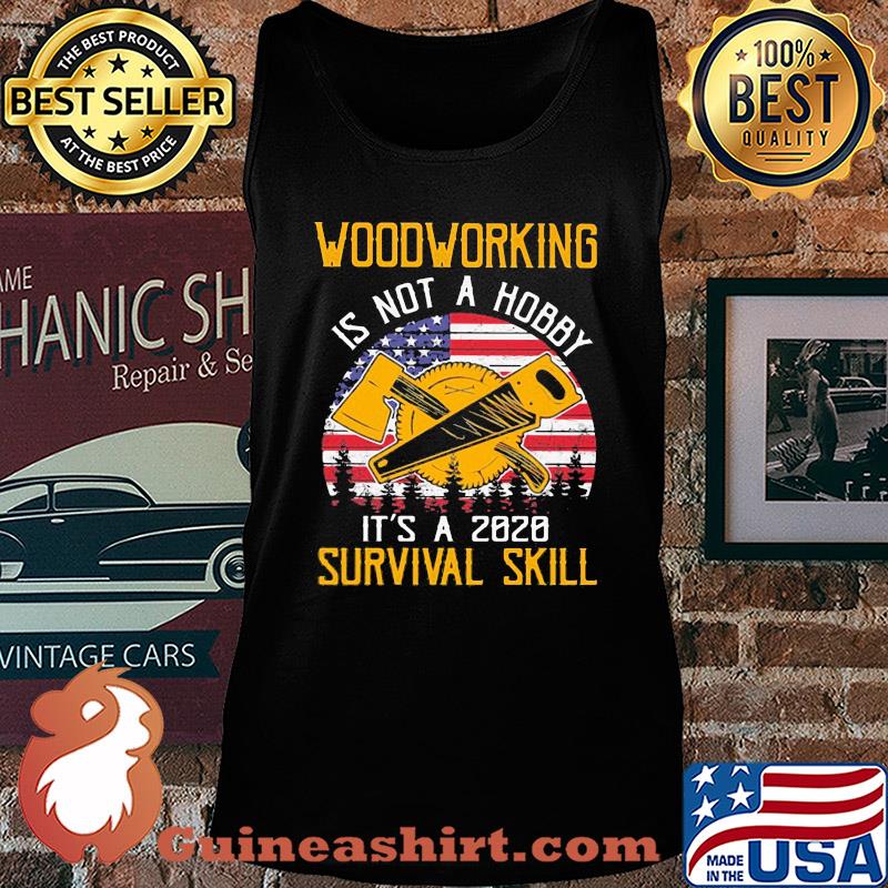 American woodworking is not a hobby it's a 2020 survival skill s Tank top