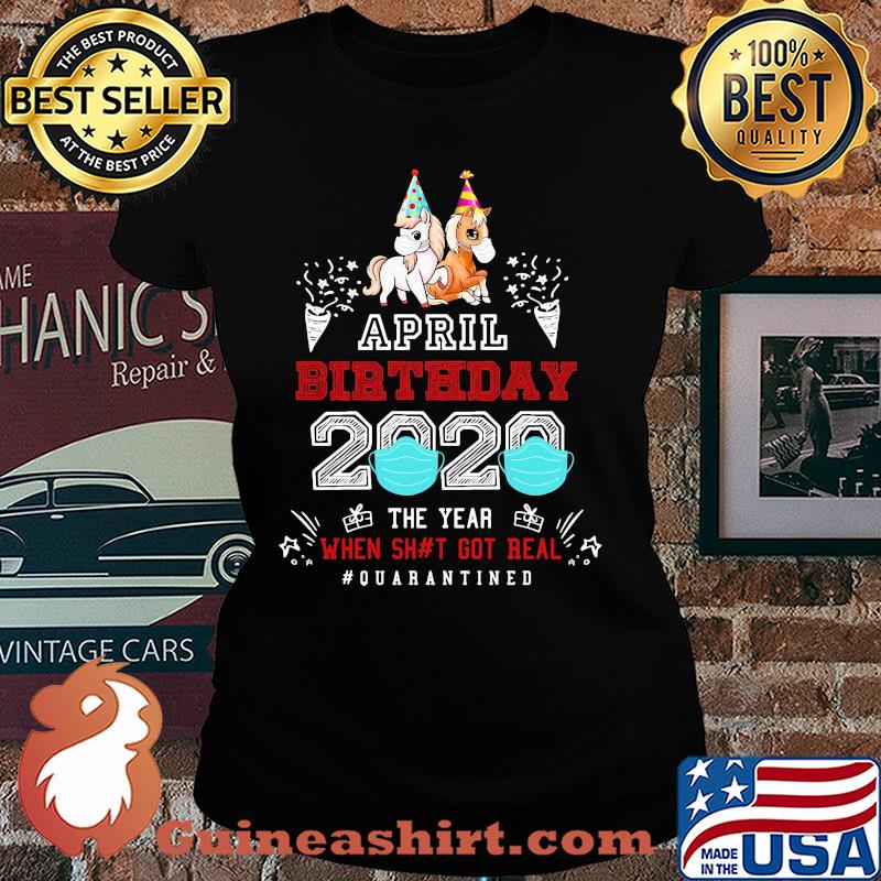 April birthday 2020 the year when got real #quarantined Unicorn s Ladies tee
