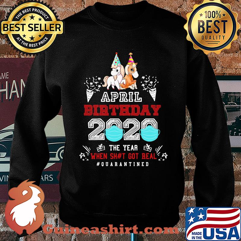 April birthday 2020 the year when got real #quarantined Unicorn s Sweater
