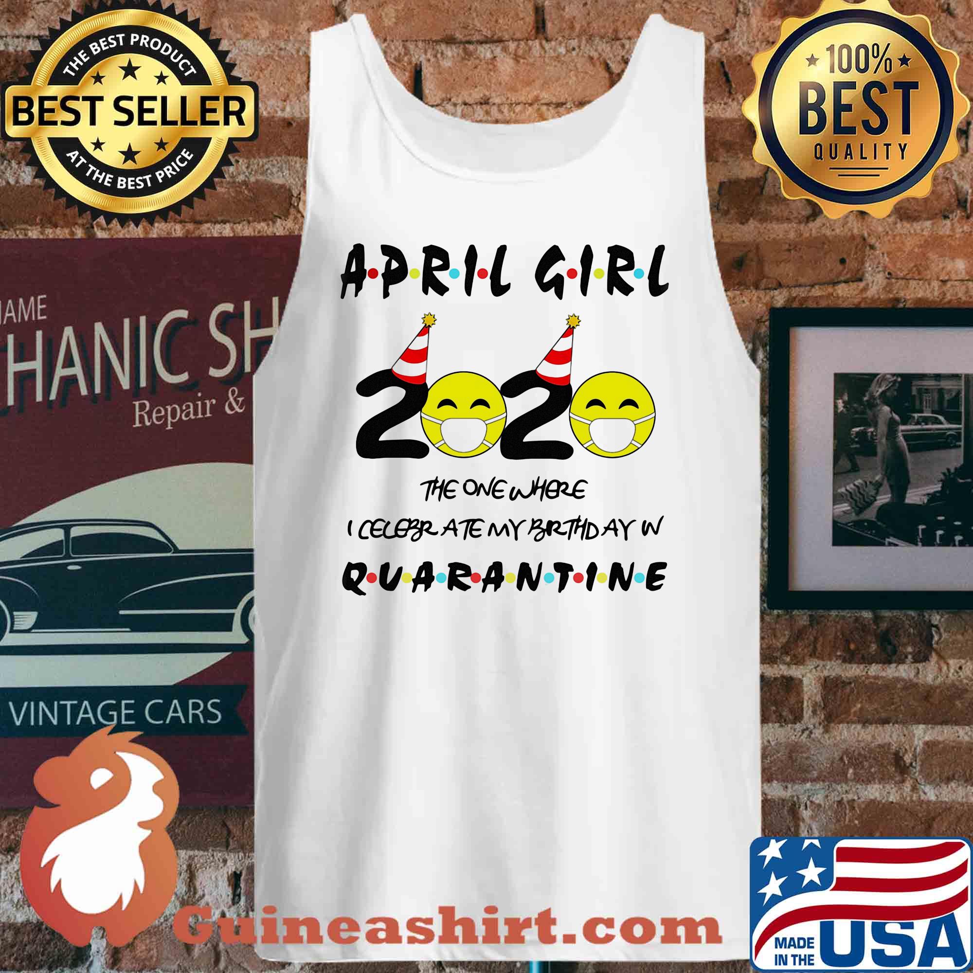 April Girl 2020 The One Where I Celebrate My Birthday In Quarantine Covid-19 s Tank top