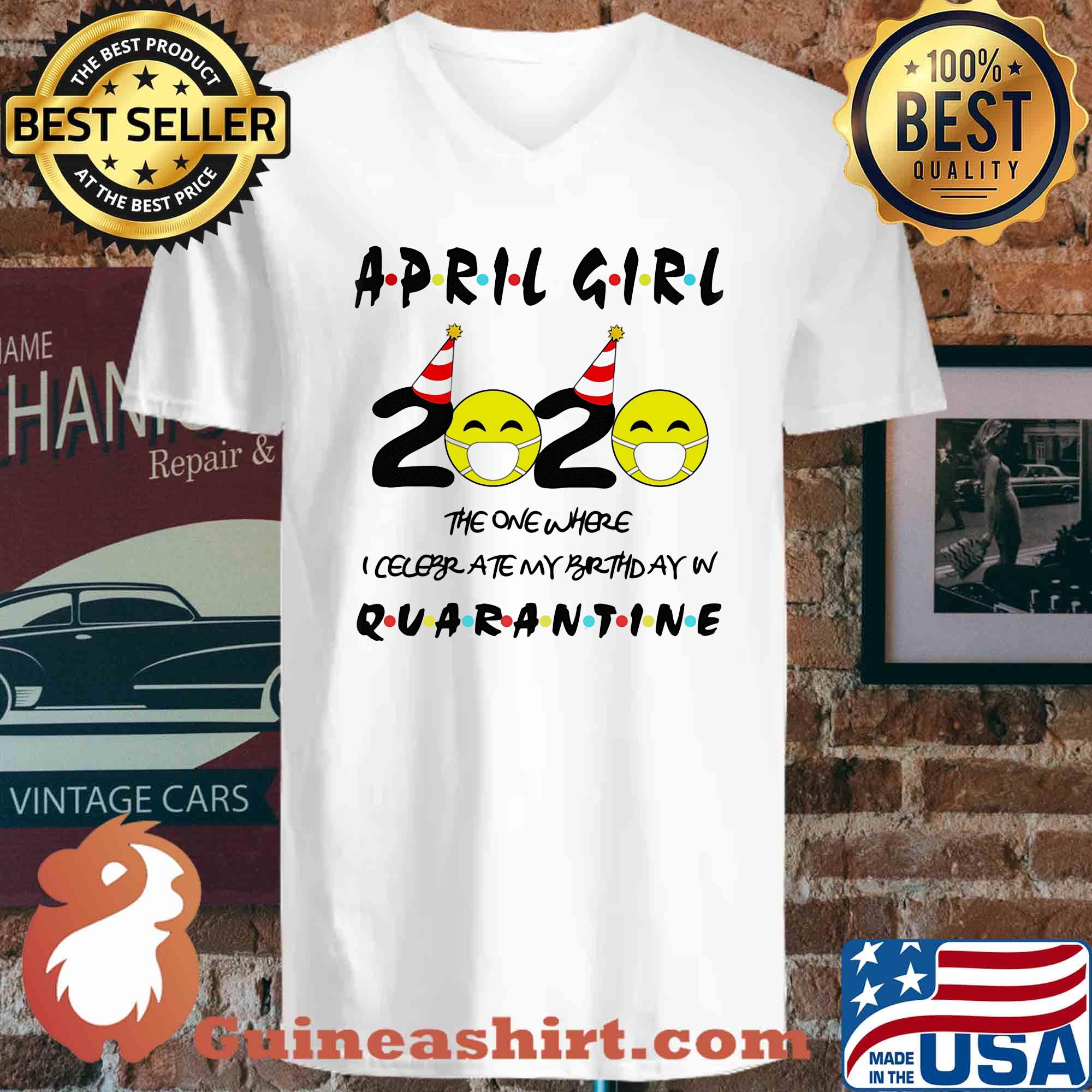 April Girl 2020 The One Where I Celebrate My Birthday In Quarantine Covid-19 s V-neck