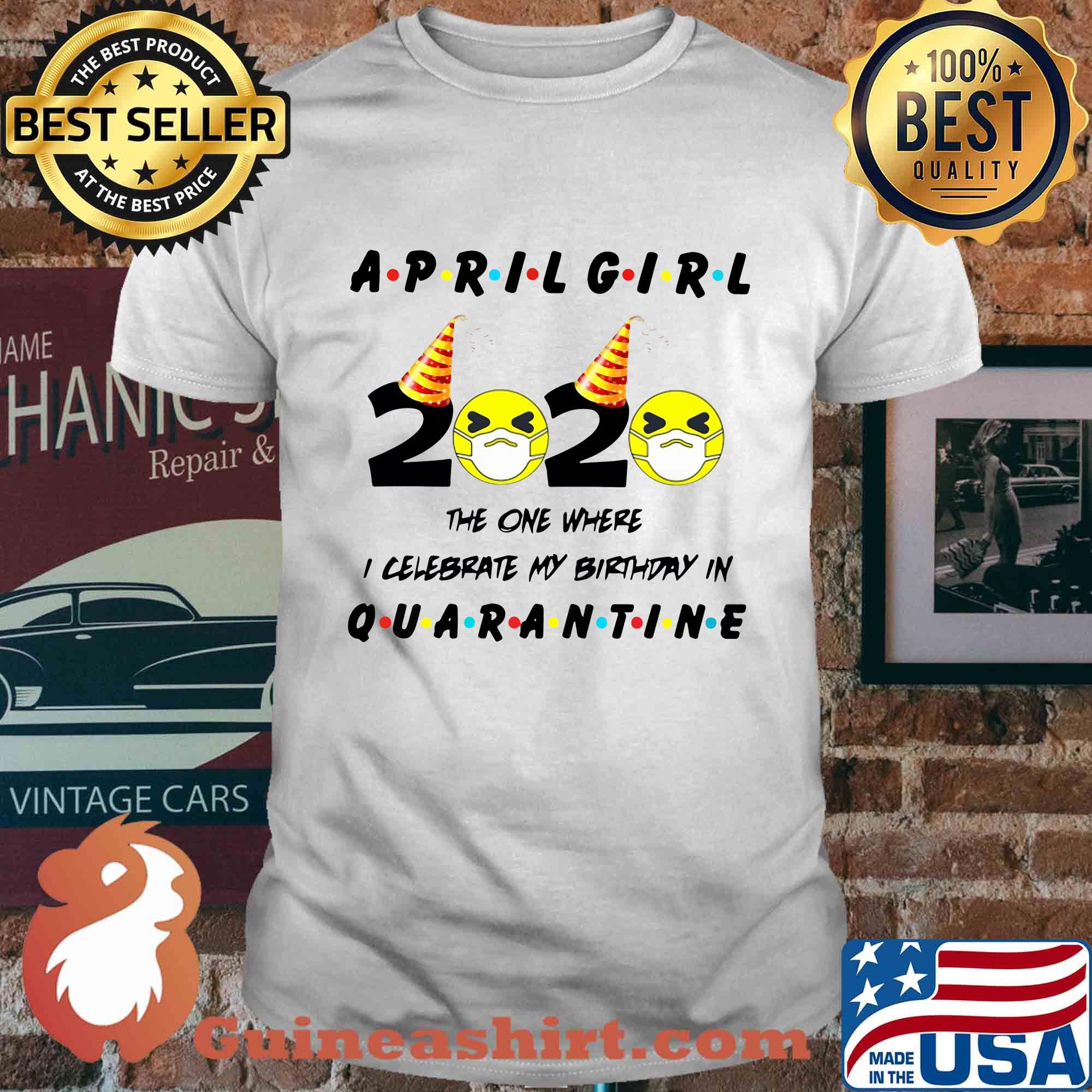 April Girl 2020 the one where I celebrate my birthday quarantine shirt