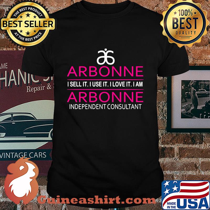 Arbonne I sell it I use it I love it I am independent consultant shirt