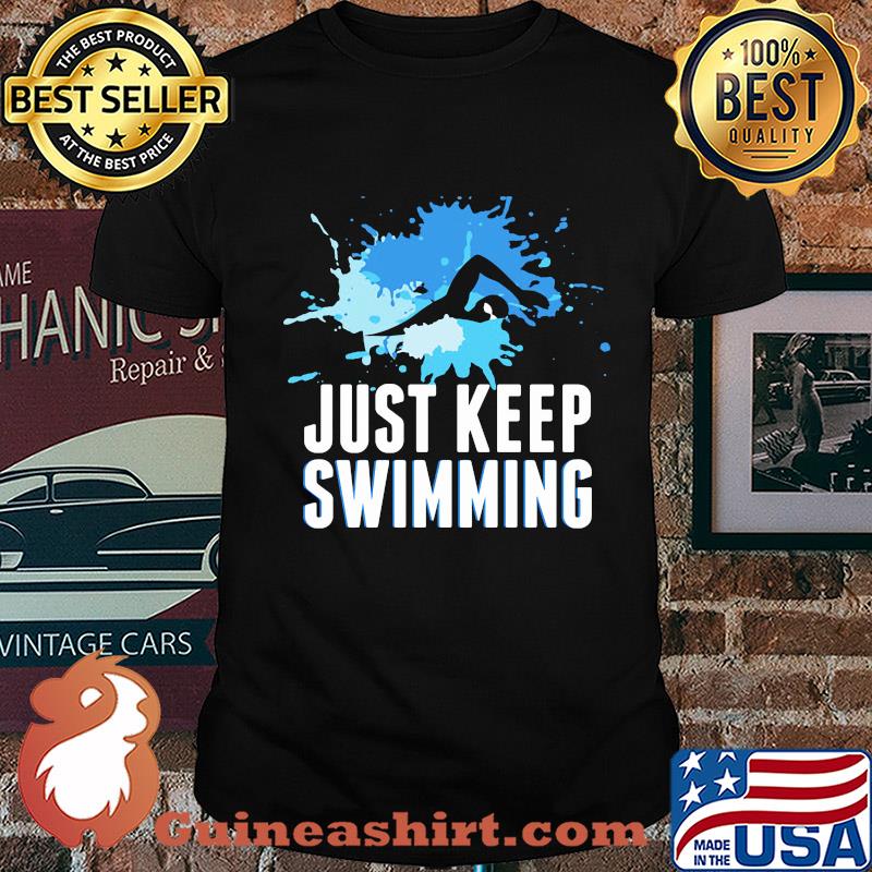 Art just keep swimming shirt