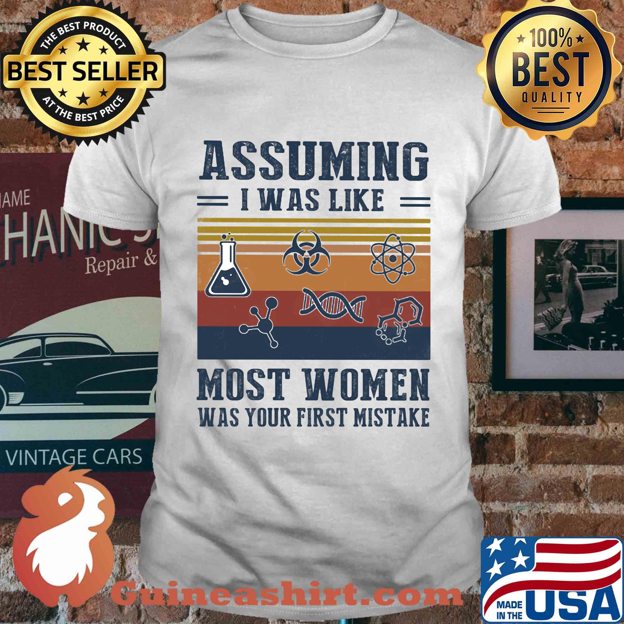 Assuming I was like most women was your first mistake Chemistry vintage shirt