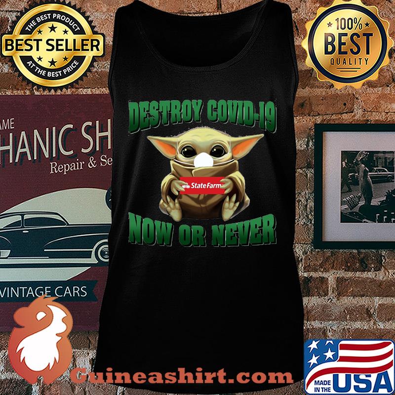 Baby Yoda hug State Farm Destroy Covid-19 now or never s Tank top