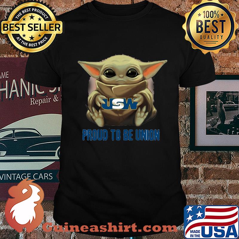 Baby Yoda hug USW proud to be Union shirt