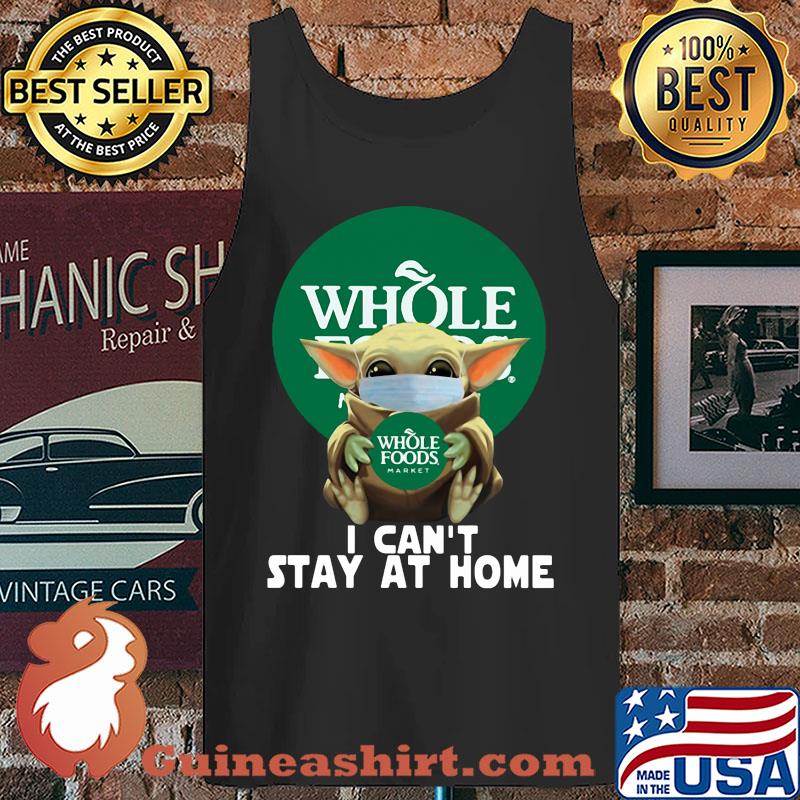 Baby Yoda Hug Whole Foods Market I Can't Stay At Home Covid-19 s Tank top