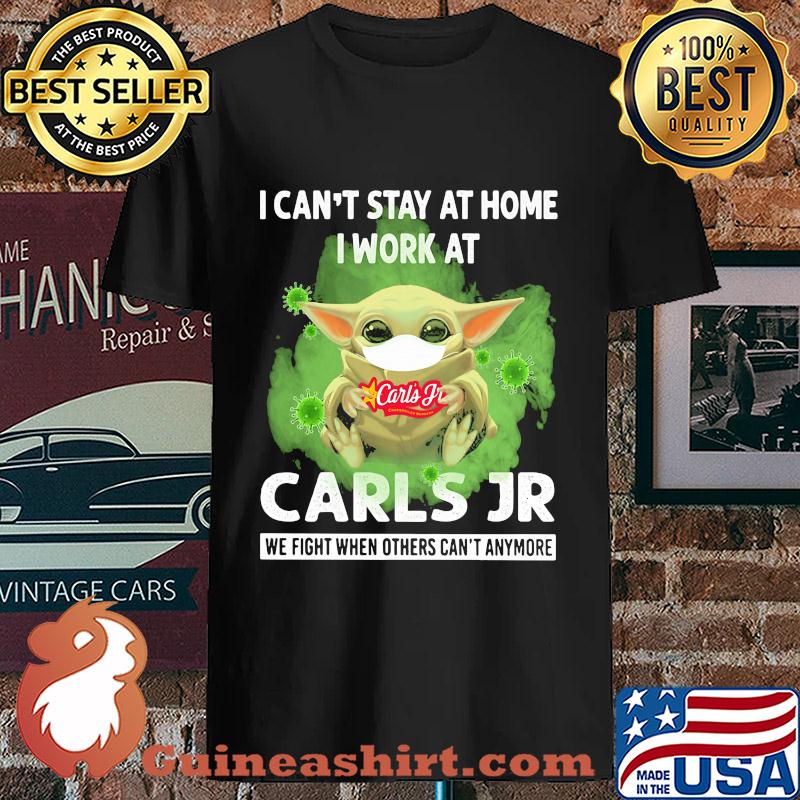 Baby Yoda I can't stay home I work at Carls Jr we fight when others can't anymore s Unisex