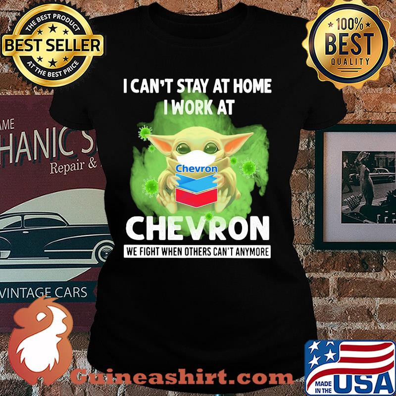 Baby yoda I can’t stay at home I work at Chevron we fight when others can’t anymore coronavirus mask s Ladies tee