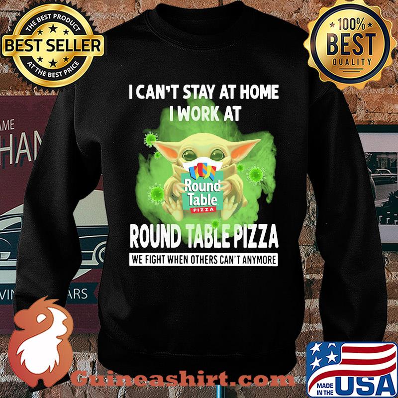 Baby yoda i can’t stay at home i work at round table pizza we fight when others can’t anymore covid-19 s Sweater