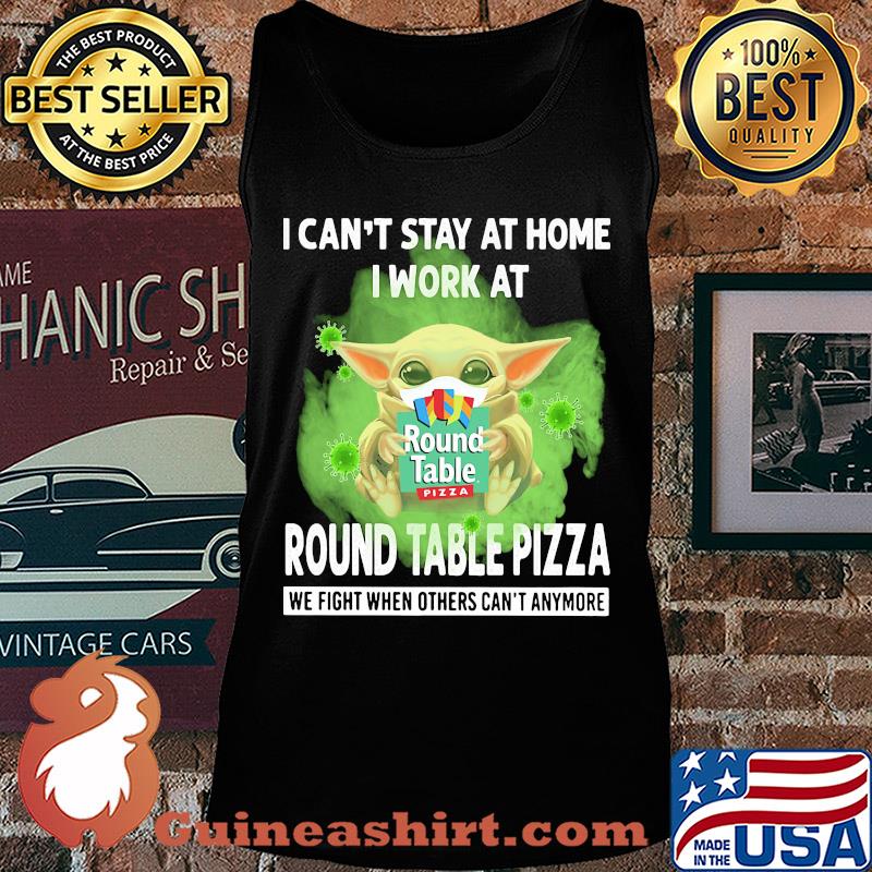 Baby yoda i can’t stay at home i work at round table pizza we fight when others can’t anymore covid-19 s Tank top