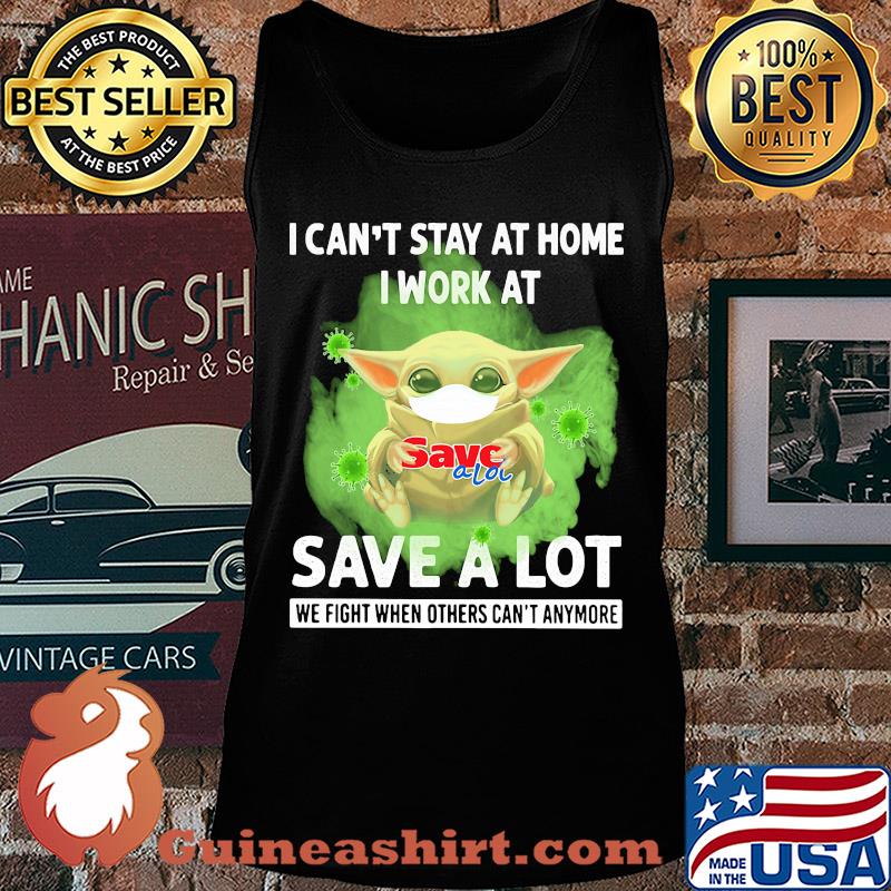 Baby yoda i can’t stay at home i work at save a lot we fight when others can’t anymore covid-19 s Tank top