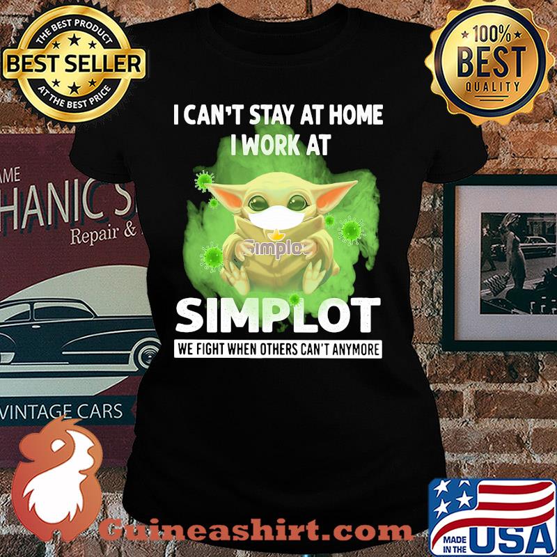 Baby yoda i can’t stay at home i work at simplot we fight when others can’t anymore covid-19 s Ladies tee