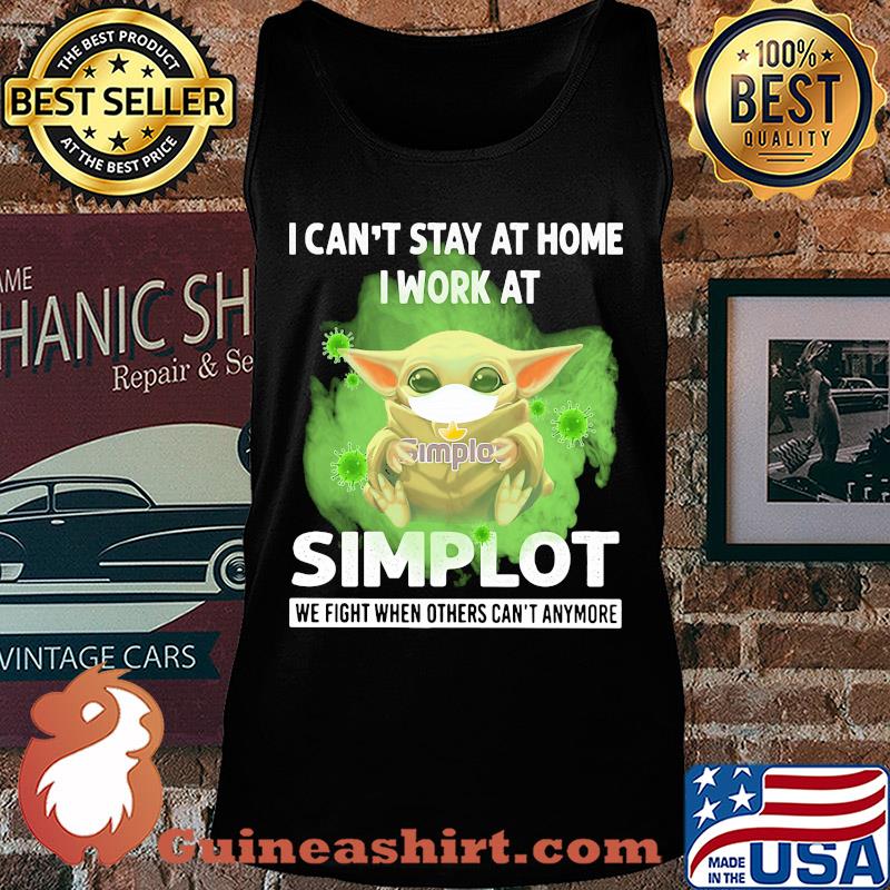 Baby yoda i can’t stay at home i work at simplot we fight when others can’t anymore covid-19 s Tank top