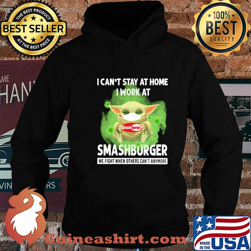 Baby yoda i can’t stay at home i work at smashburger we fight when others can’t anymore covid-19 s Hoodie