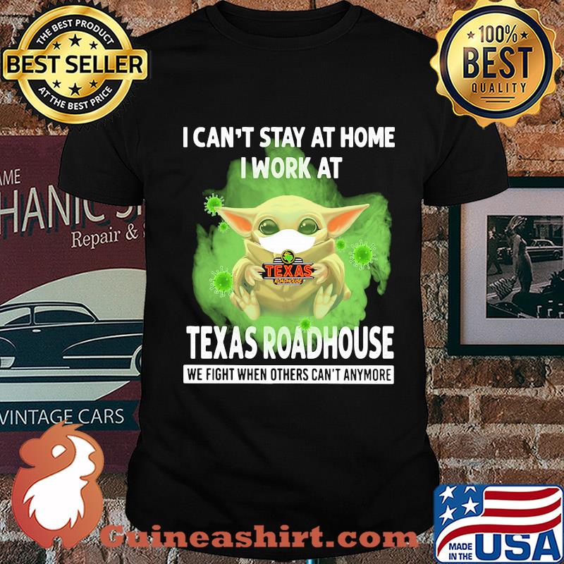 Baby yoda i can’t stay at home i work at texas roadhouse we fight when others can’t anymore covid-19 shirt
