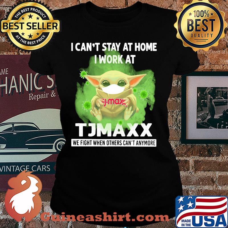 Baby yoda i can’t stay at home i work at tjmaxx we fight when others can’t anymore covid-19 s Ladies tee