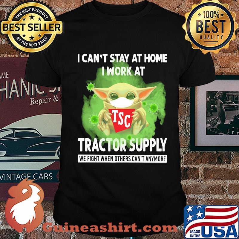 Baby yoda i can’t stay at home i work at tractor supply we fight when others can’t anymore covid-19 shirt