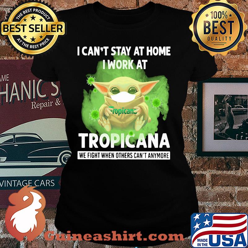 Baby yoda i can’t stay at home i work at tropicana we fight when others can’t anymore covid-19 s Ladies tee