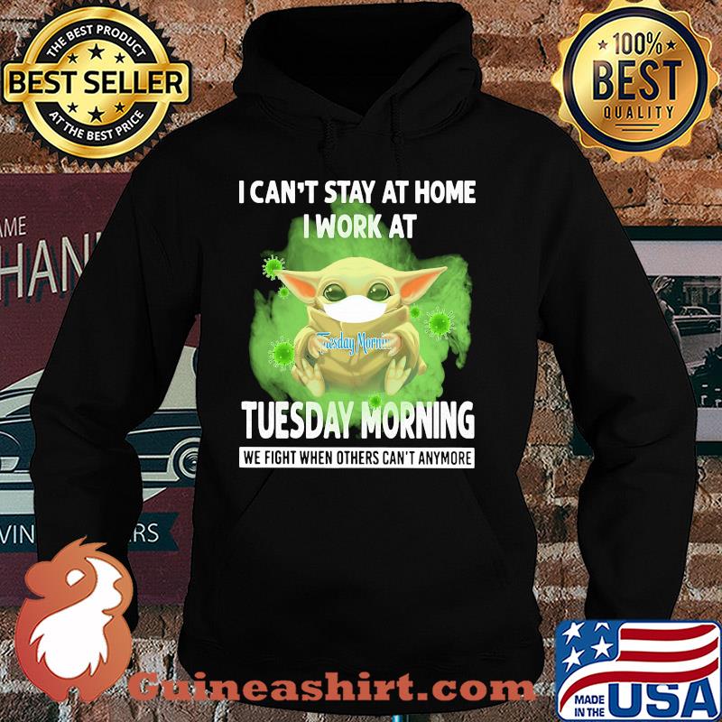 Baby yoda i can’t stay at home i work at tuesday morning we fight when others can’t anymore covid-19 s Hoodie