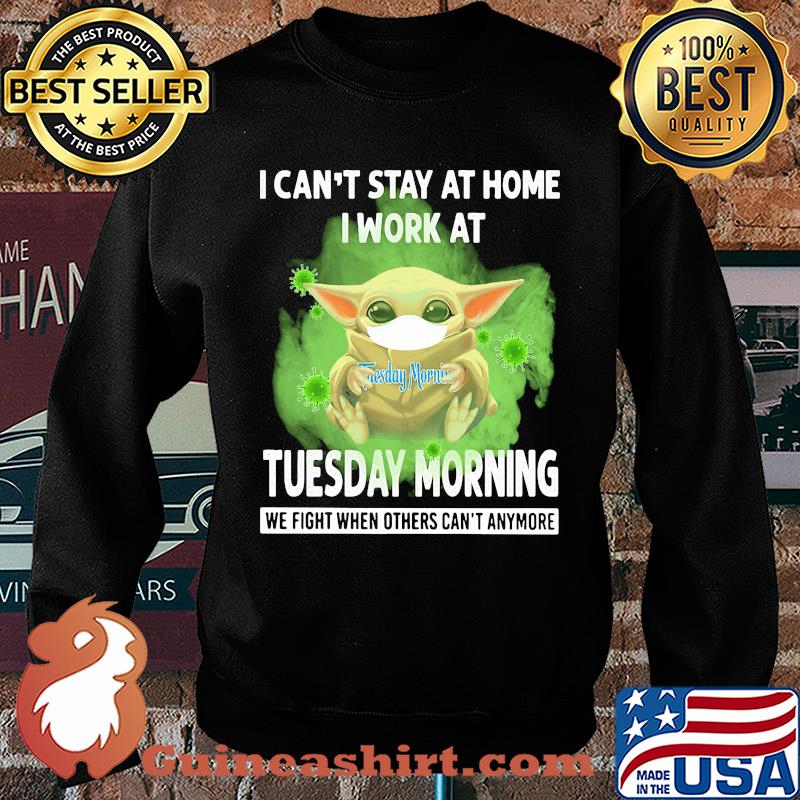 Baby yoda i can’t stay at home i work at tuesday morning we fight when others can’t anymore covid-19 s Sweater