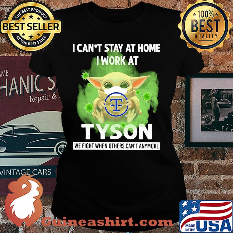 Baby yoda i can’t stay at home i work at tyson we fight when others can’t anymore covid-19 s Ladies tee