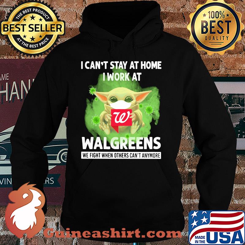 Baby yoda i can’t stay at home i work at walgreens we fight when others can’t anymore covid-19 s Hoodie