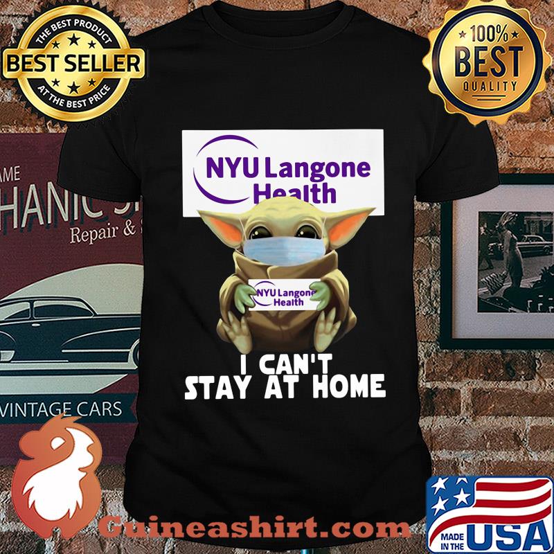 Baby Yoda mask hug NYU Langone Health I can't stay at home shirt