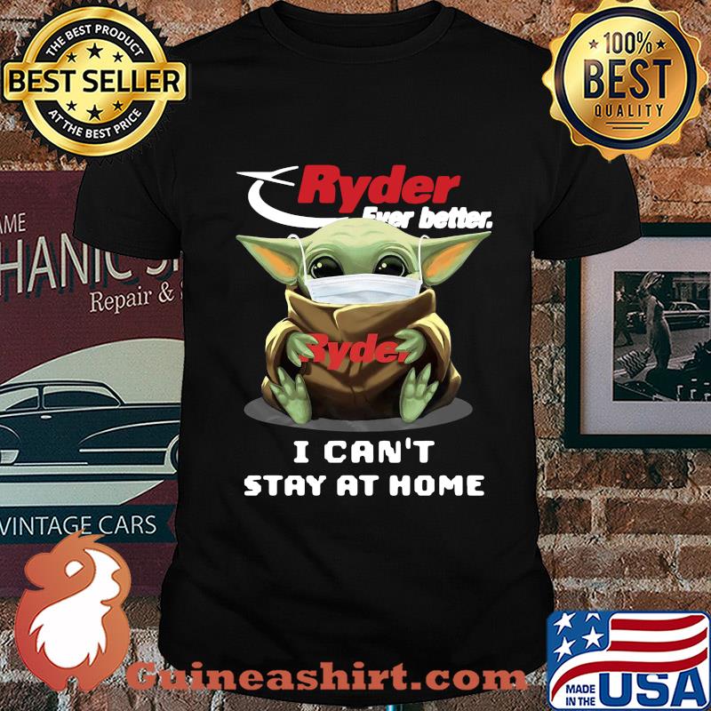 Baby yoda mask hug ryder ever better I can't stay at home shirt