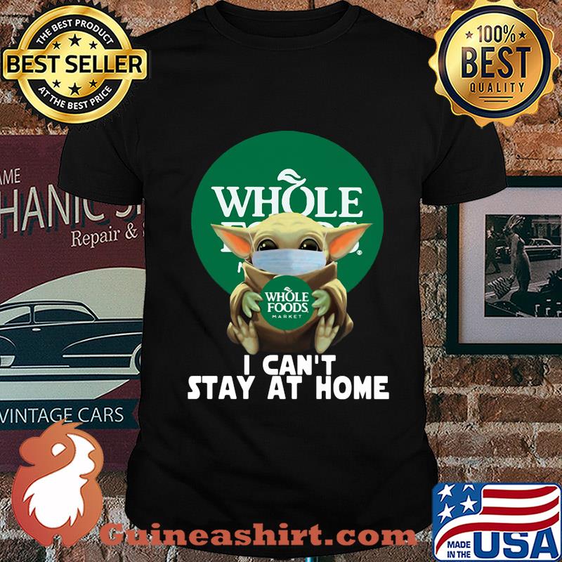 Baby Yoda mask hug Whole foods Market I can't stay at home shirt