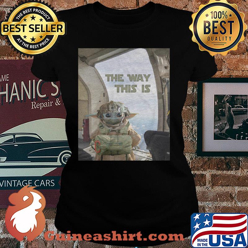 Baby Yoda the way this is s Ladies tee