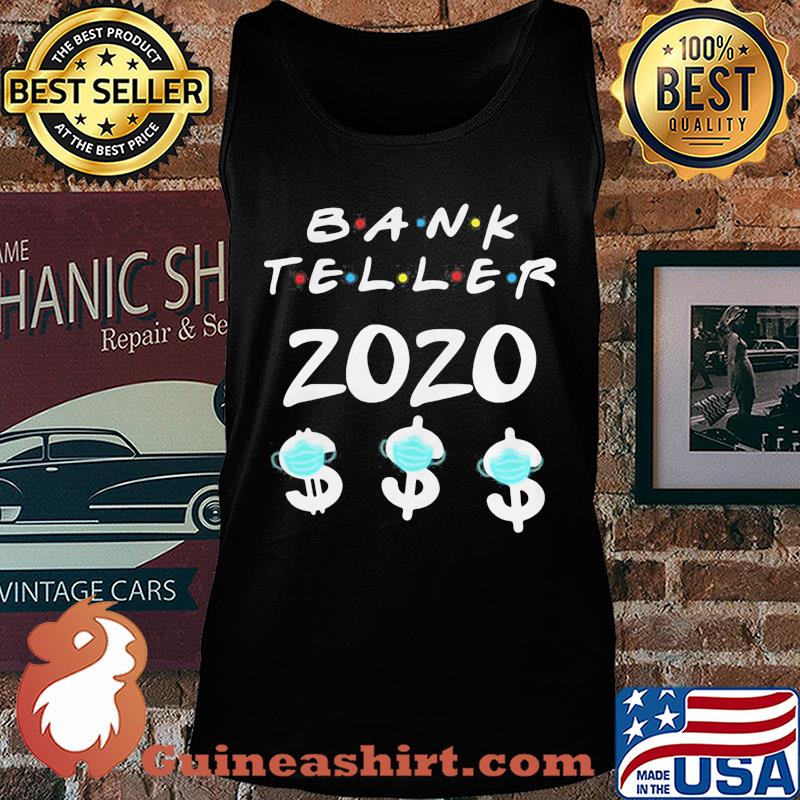 Bank teller 2020 dolar mask s Tank top