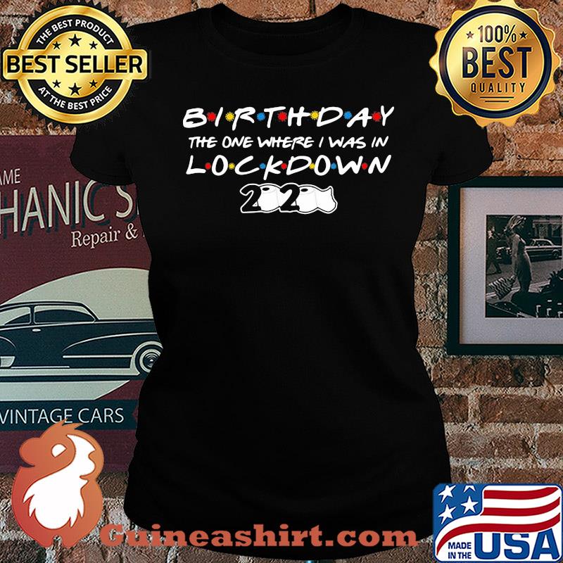 Birthday the one where I was in lock down 2020 toilet paper s Ladies tee