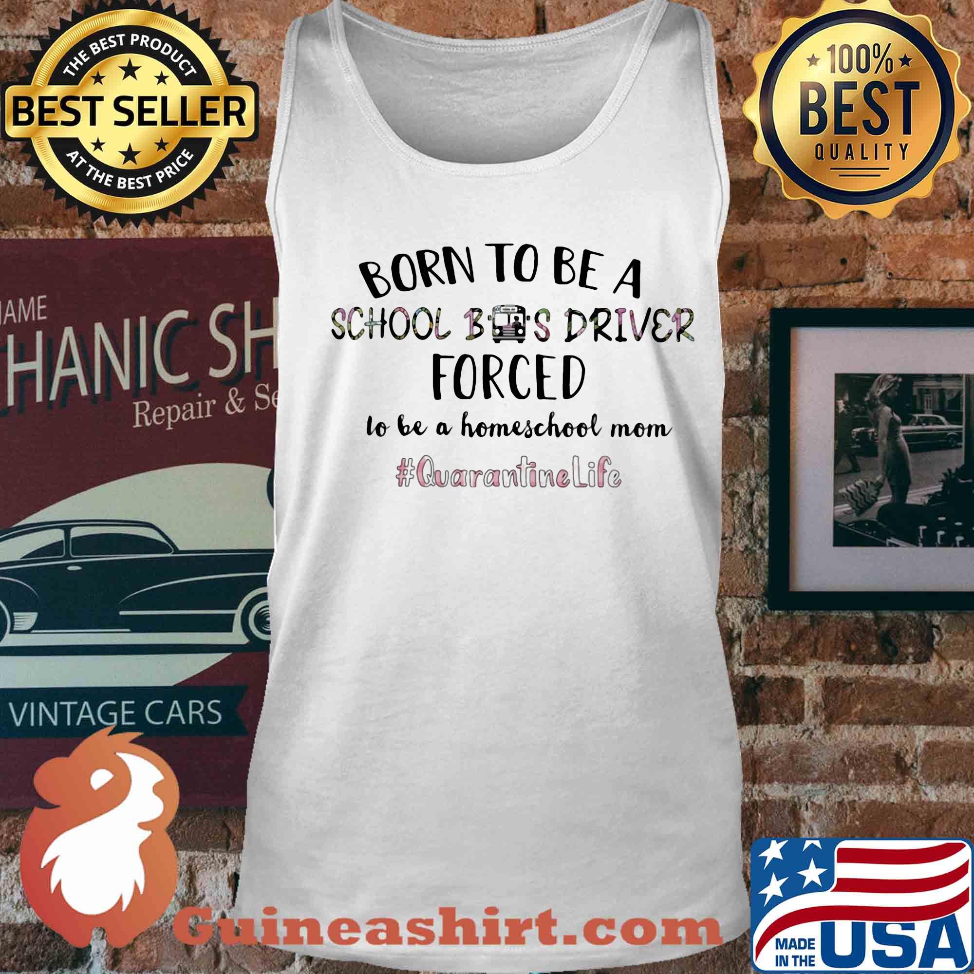 Born to be a school bus driver forced to be a homeschool mom quarantine life s Tank top