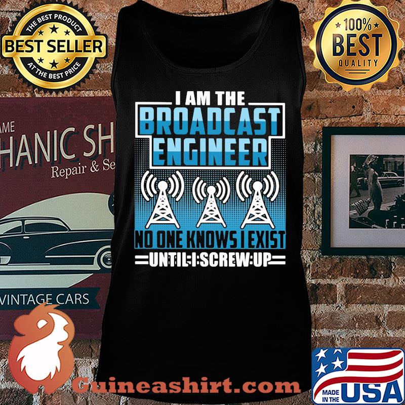 Broadcast engineer no one knows i exist s Tank top