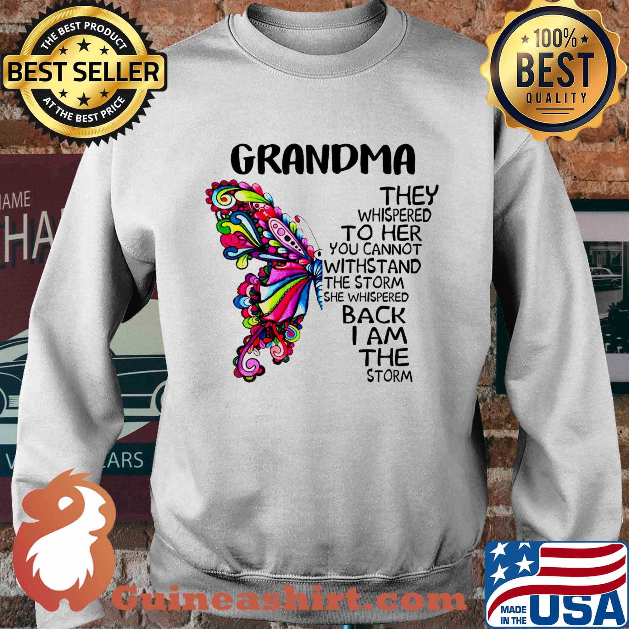 Butterfly grandma they whispered to her you cannot withstand the storm she whispered back I am the storm s Sweater