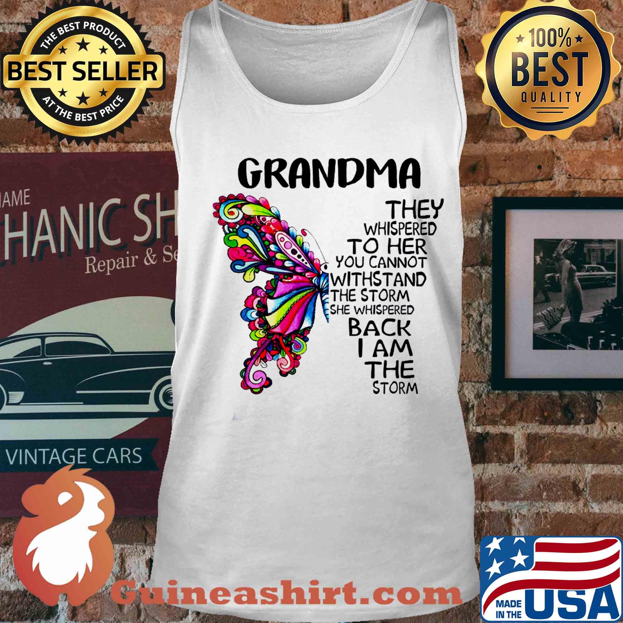 Butterfly grandma they whispered to her you cannot withstand the storm she whispered back I am the storm s Tank top