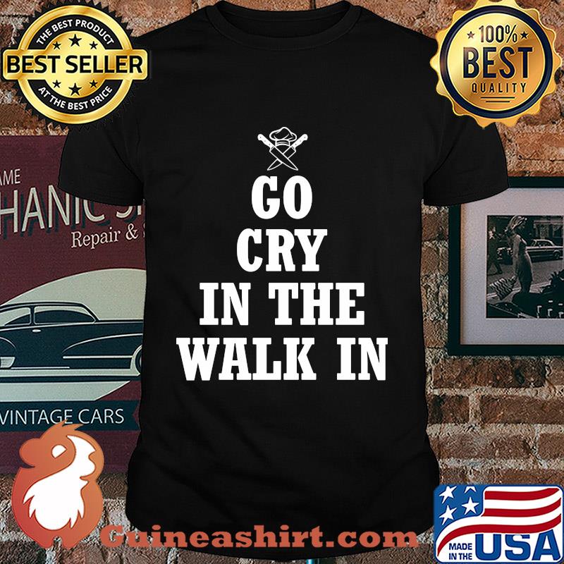 Chelf Go cry in the walk in shirt