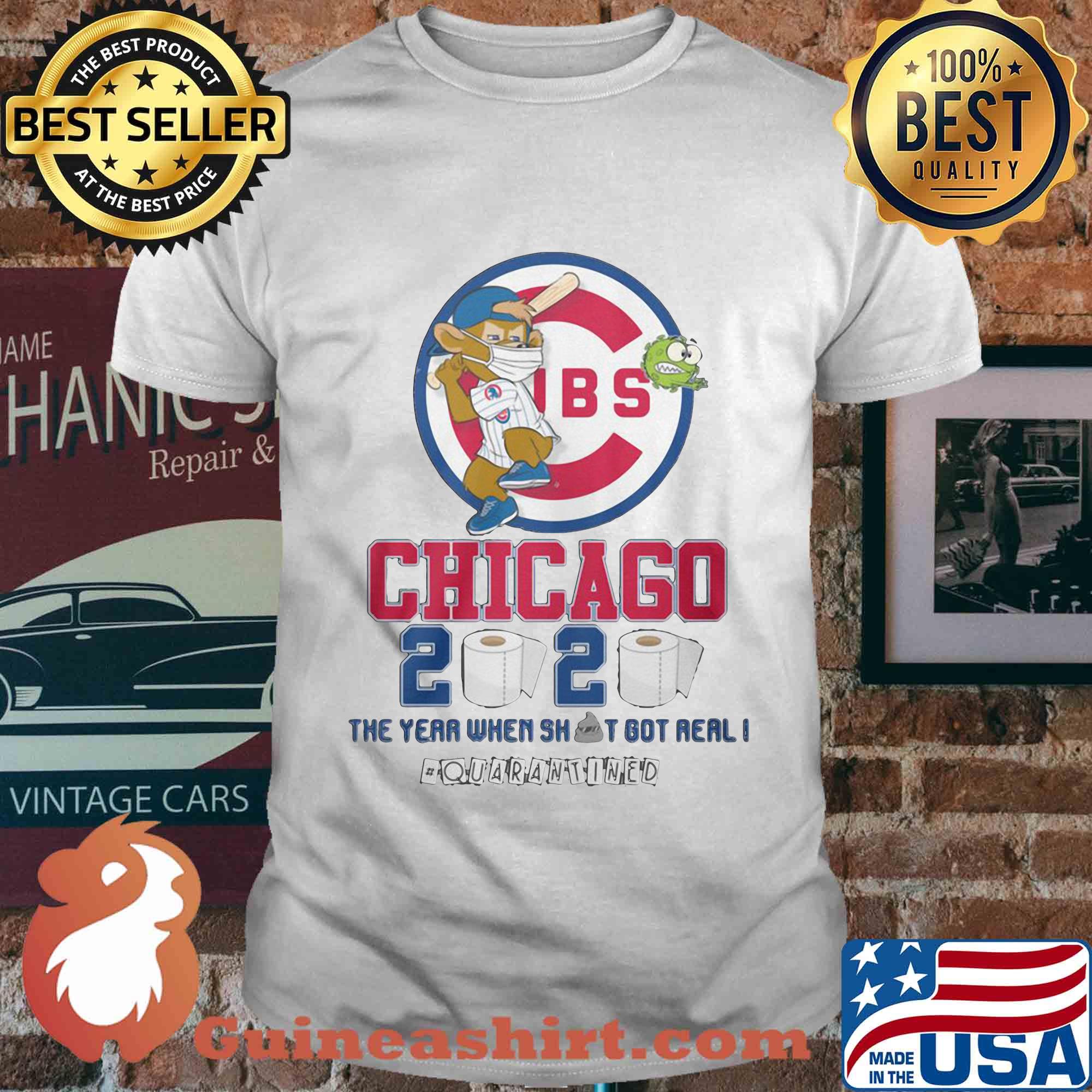 Chicago Cubs 2020 the year when shit got real #quarantined shirt
