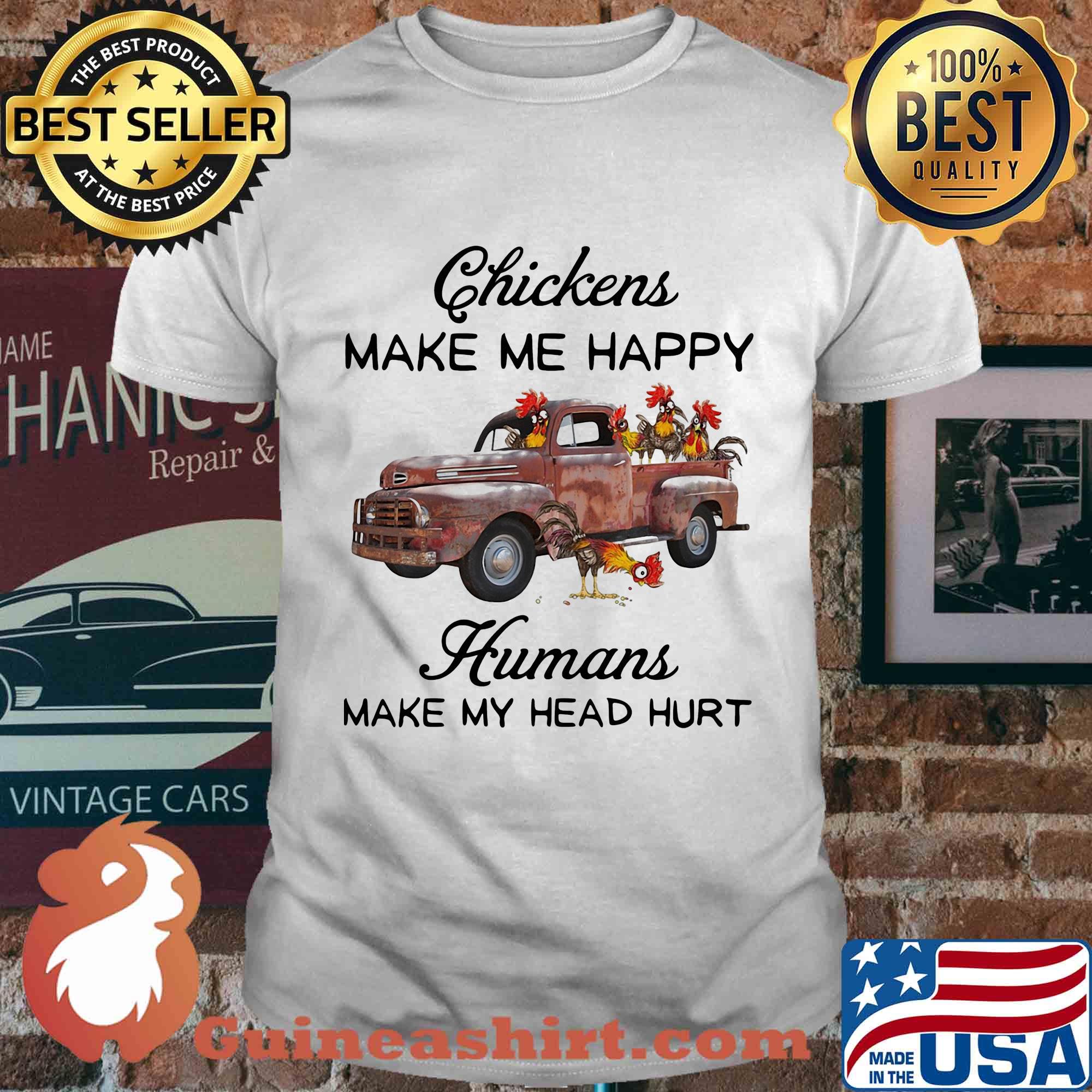 Chickens make me happy humans make my head hurt t-shirt