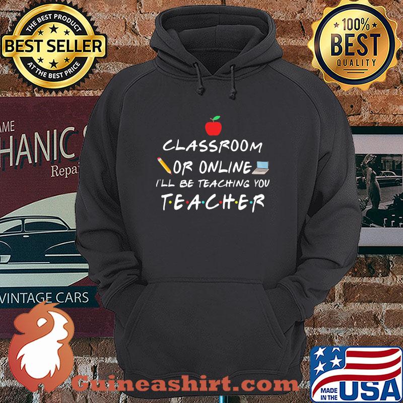 classroom or online I'll be teaching you teacher shirt