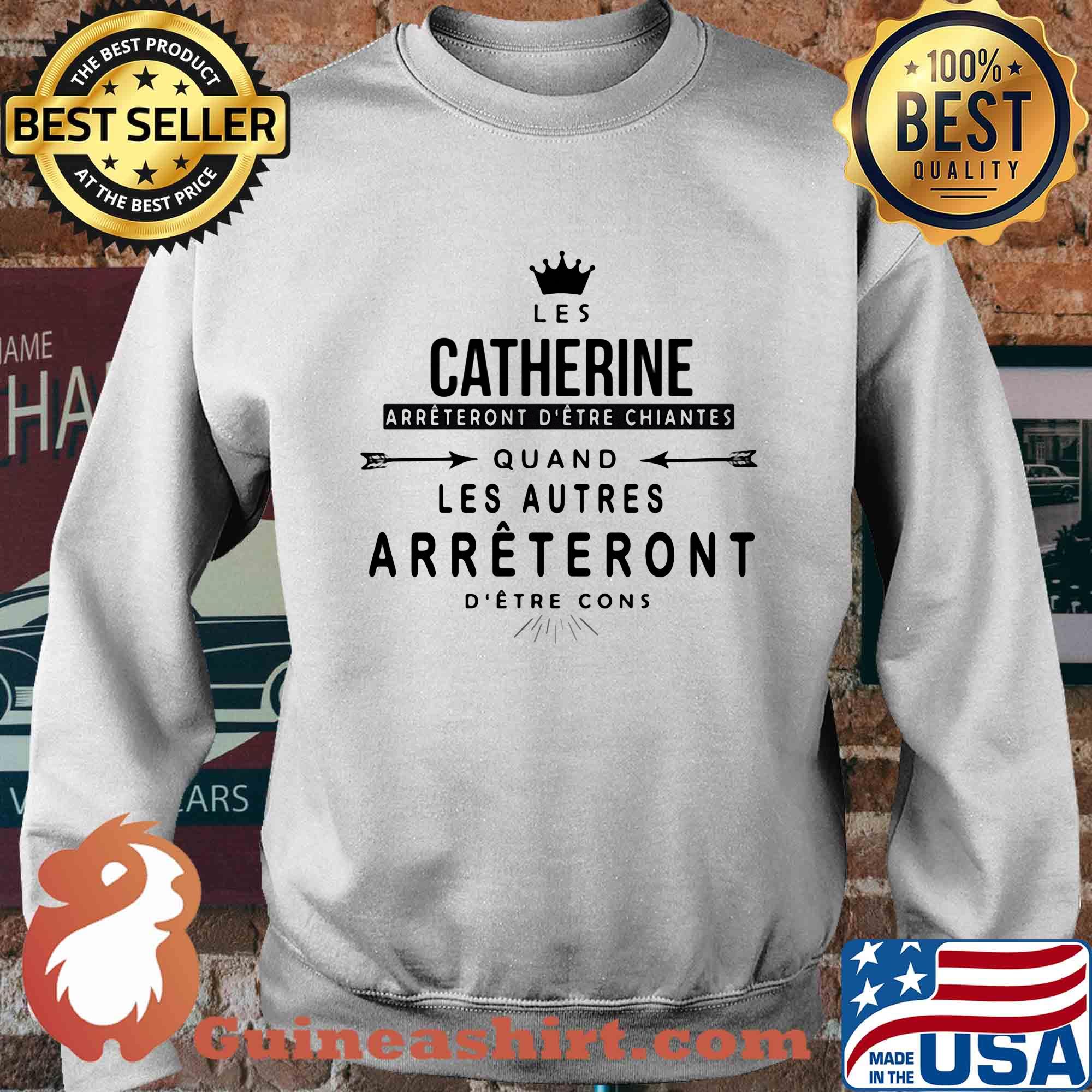 Crown les catherine arrêtent d'etre chiantes quand les autres arrêtent d'etre cons s Sweater